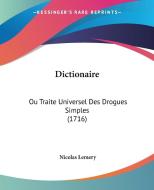 Dictionaire: Ou Traite Universel Des Drogues Simples (1716) di Nicolas Lemery edito da Kessinger Publishing