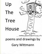 Up The Tree House di Gary Wittmann edito da Lulu.com