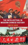 The Intellectual in Modern Chinese History di Timothy Cheek edito da Cambridge University Press