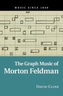 The Graph Music of Morton Feldman di David Cline edito da Cambridge University Press