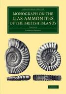 Monograph on the Lias Ammonites of the British Islands di Thomas Wright edito da CAMBRIDGE