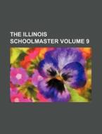 The Illinois Schoolmaster Volume 9 di Books Group edito da Rarebooksclub.com