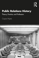 Public Relations History di Cayce Myers edito da Taylor & Francis Ltd