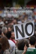 Anti-genocide Activists And The Responsibility To Protect di Annette Jansen edito da Taylor & Francis Ltd
