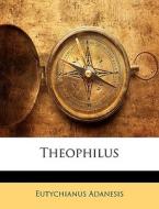 Theophilus di Eutychianus Adanesis edito da Nabu Press