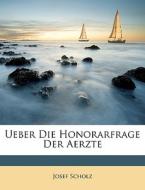 Ueber Die Honorarfrage Der Aerzte di Josef Scholz edito da Nabu Press