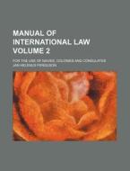 Manual Of International Law 2 ; For The di Jan Helenus Ferguson edito da Rarebooksclub.com