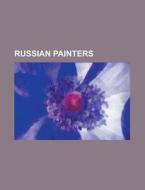 Russian painters di Source Wikipedia edito da Books LLC, Reference Series
