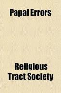 Papal Errors di Religious Tract Society edito da General Books