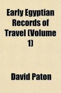 Early Egyptian Records Of Travel Volume di David Paton edito da General Books