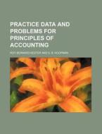 Practice Data And Problems For Principle di Roy Bernard Kester edito da Rarebooksclub.com