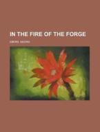 In The Fire Of The Forge di Georg Ebers edito da General Books Llc