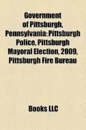 Government Of Pittsburgh, Pennsylvania: di Books Llc edito da Books LLC, Wiki Series