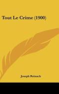 Tout Le Crime (1900) di Joseph Reinach edito da Kessinger Publishing