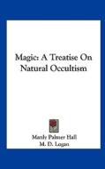 Magic: A Treatise on Natural Occultism di Manly Palmer Hall edito da Kessinger Publishing