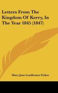 Letters from the Kingdom of Kerry, in the Year 1845 (1847) di Mary Jane Leadbeater Fisher edito da Kessinger Publishing