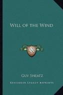 Will of the Wind di Guy Sheatz edito da Kessinger Publishing