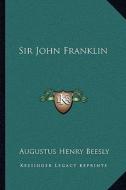 Sir John Franklin di Augustus Henry Beesly edito da Kessinger Publishing