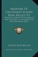 Memoirs of Lieutenant Joseph Rene Bellot V2: With His Journal of a Voyage in the Polar Seas, in Search Ofwith His Journal of a Voyage in the Polar Sea di Joseph Rene Bellot edito da Kessinger Publishing