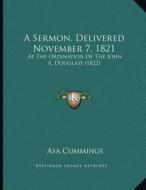 A Sermon, Delivered November 7, 1821: At the Ordination of the John A. Douglass (1822) di Asa Cummings edito da Kessinger Publishing