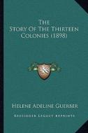 The Story of the Thirteen Colonies (1898) di Helene Adeline Guerber edito da Kessinger Publishing