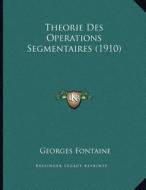 Theorie Des Operations Segmentaires (1910) di Georges Fontaine edito da Kessinger Publishing