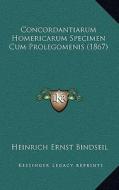 Concordantiarum Homericarum Specimen Cum Prolegomenis (1867) di Heinrich Ernst Bindseil edito da Kessinger Publishing