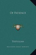 Of Patience di Tertullian edito da Kessinger Publishing