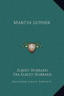 Martin Luther di Elbert Hubbard edito da Kessinger Publishing