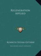 Regeneration Applied di Kenneth Sylvan Guthrie edito da Kessinger Publishing