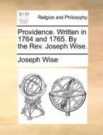 Providence. Written In 1764 And 1765. By The Rev. Joseph Wise di Joseph Wise edito da Gale Ecco, Print Editions