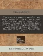The Eleuen Bookes Of The Golden Asse Con di William Adlington edito da Proquest, Eebo Editions