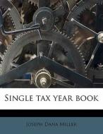 Single Tax Year Book di Joseph Dana Miller edito da Nabu Press