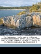 Excursions In The Interior Of Russia: In di Robert Bremner edito da Nabu Press