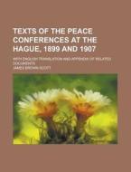 Texts of the Peace Conferences at the Hague, 1899 and 1907; With English Translation and Appendix of Related Documents di James Brown Scott edito da Rarebooksclub.com