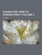 Character, How To Strengthen It Volume 2 di D Starke edito da Theclassics.us