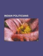 Indian Politicians di Source Wikipedia edito da Booksllc.net