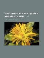 Writings of John Quincy Adams Volume 1-7 di John Quincy Adams edito da Rarebooksclub.com