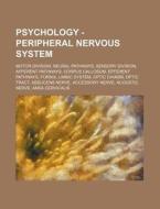 Psychology - Peripheral Nervous System: Motor Division, Neural Pathways, Sensory Division, Afferent Pathways, Corpus Callosum, Efferent Pathways, Forn di Source Wikia edito da Books Llc, Wiki Series