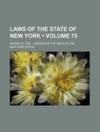 Laws Of The State Of New York (volume 75); Passed At The Session Of The Legislature di New York edito da General Books Llc
