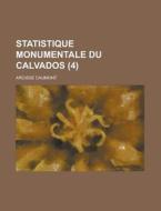 Statistique Monumentale Du Calvados (4) di Arcisse Caumont edito da General Books Llc
