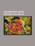 Engineering News-Record Volume 39 di Anonymous edito da Rarebooksclub.com