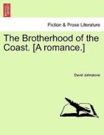 The Brotherhood of the Coast. [A romance.] di David Johnstone edito da British Library, Historical Print Editions