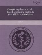 Comparing Dynamic Risk-based Scheduling Methods With Mrp Via Simulation. di Li Sun edito da Proquest, Umi Dissertation Publishing
