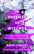 In Defense of Witches: The Legacy of the Witch Hunts and Why Women Are Still on Trial di Mona Chollet edito da ST MARTINS PR