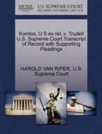 Komlos, U S Ex Rel, V. Trudell U.s. Supreme Court Transcript Of Record With Supporting Pleadings di Harold Van Riper edito da Gale, U.s. Supreme Court Records
