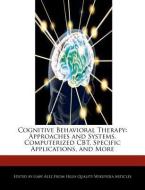 Cognitive Behavioral Therapy: Approaches and Systems, Computerized Cbt, Specific Applications, and More di Gaby Alez edito da WEBSTER S DIGITAL SERV S