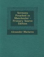 Sermons Preached in Manchester di Alexander MacLaren edito da Nabu Press