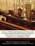 Review Of Medicaid Supplemental Payments To Public Hospital District Nursing Facilities And The Use Of Intergovernmental Transfers By Washington State edito da Bibliogov