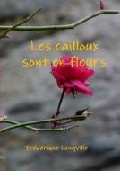 Les Cailloux Sont En Fleurs di Frederique Longville edito da Lulu.com